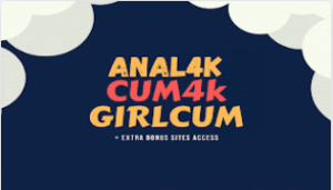 ANAL4K + CUM4K + GIRLCUM | + EXTRA BONUS SITES ACCESS